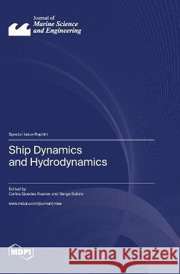 Ship Dynamics and Hydrodynamics Carlos Guedes Soares Serge Sutulo  9783036581064 Mdpi AG