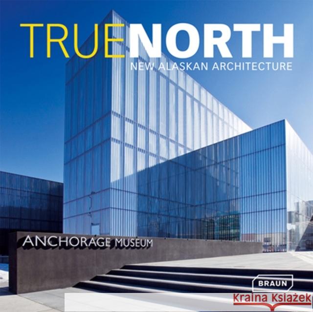 True North : New Alaskan Architecture Julie Decker 9783037680209 Braun