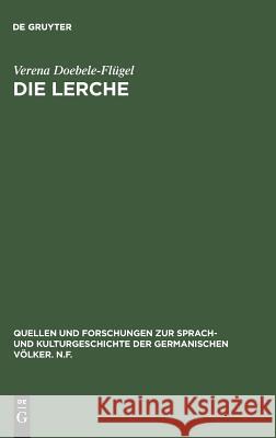 Die Lerche: Motivgeschichtliche Untersuchung Zur Deutschen Literatur, Insbesondere Zur Deutschen Lyrik Doebele-Flügel, Verena 9783110059090 Walter de Gruyter