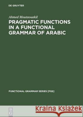Pragmatic Functions in a Functional Grammar of Arabic A Moutaouakil   9783110130959 Mouton de Gruyter