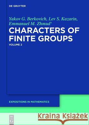 Yakov G. Berkovich; Lev S. Kazarin; Emmanuel M. Zhmud': Characters of Finite Groups. Volume 2 Yakov G. Berkovich, Lev S. Kazarin, Emmanuel M. Zhmud' 9783110224085 De Gruyter