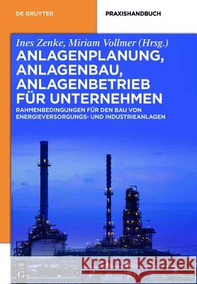 Anlagenplanung, Anlagenbau, Anlagenbetrieb für Unternehmen Ines Zenke, Miriam Vollmer 9783110354669 de Gruyter