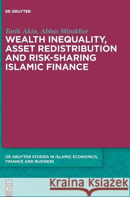 Wealth Inequality, Asset Redistribution and Risk-Sharing Islamic Finance Tarik Akin Abbas Mirakhor 9783110583731 Walter de Gruyter