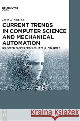 Current Trends in Computer Science and Mechanical Automation Vol.1: Selected Papers from Csma2016 Wang, Shawn X. 9783110584967 Walter de Gruyter