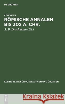 Römische Annalen bis 302 a. Chr. A B Diodorus Drachmann, Anders Bjorn Drachmann 9783110999549 De Gruyter