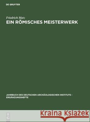 Ein Römisches Meisterwerk: Der Jahreszeitensarkophag Badminton-New York Friedrich Matz 9783111001371 De Gruyter