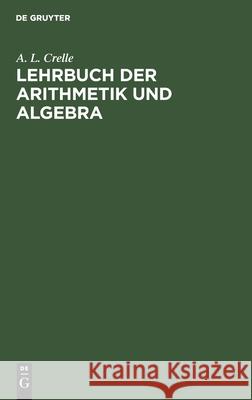 Lehrbuch Der Arithmetik Und Algebra: Vorzüglich Zum Selbstunterrichte A L Crelle 9783111088686 De Gruyter
