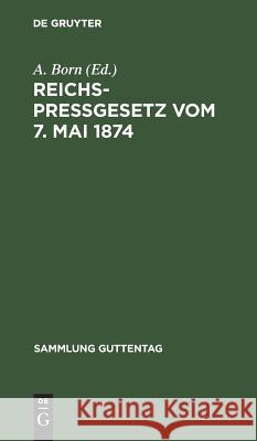 Reichspreßgesetz vom 7. Mai 1874 A Born 9783111163864 De Gruyter