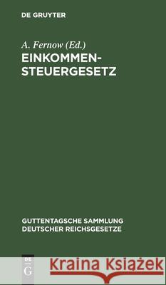 Einkommensteuergesetz: Text-Ausgabe Mit Anmerkungen Und Sachregister A Fernow 9783111164236 De Gruyter