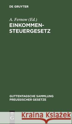 Einkommensteuergesetz: Text-Ausgabe Mit Anmerkungen Und Sachregister A Fernow 9783111164267 De Gruyter