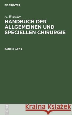 Handbuch der allgemeinen und speciellen Chirurgie A Wernher, No Contributor 9783111182568 De Gruyter