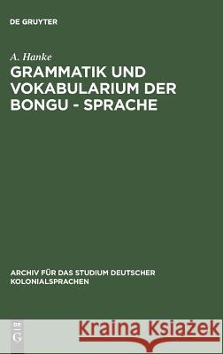 Grammatik Und Vokabularium Der Bongu - Sprache: (Astrolabebai, Kaiser - Wilhelmsland) A Hanke 9783111256757 Walter de Gruyter