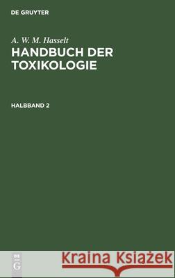 Handbuch der Toxikologie A W M Hasselt, Th Husemann, A Husemann 9783111263052 De Gruyter