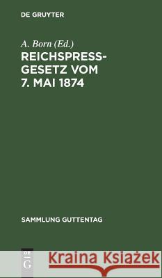 Reichspreßgesetz vom 7. Mai 1874 A Born 9783111270012 De Gruyter