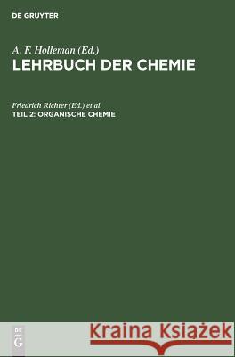 Organische Chemie A F Friedrich Holleman Richter, Friedrich Richter, Egon Wiberg 9783111296951 De Gruyter
