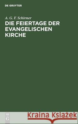 Die Feiertage der evangelischen Kirche A G F Schirmer 9783111297736 De Gruyter