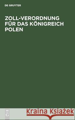 Zoll-Verordnung für das Königreich Polen No Contributor 9783111305547 De Gruyter