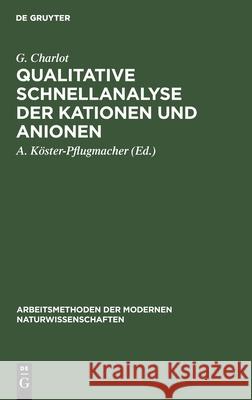 Qualitative Schnellanalyse Der Kationen Und Anionen G A Charlot Köster-Pflugmacher, A Köster-Pflugmacher 9783112301746 De Gruyter