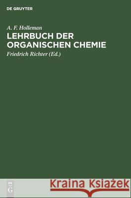 Lehrbuch Der Organischen Chemie A F Holleman, Friedrich Richter 9783112322611 De Gruyter