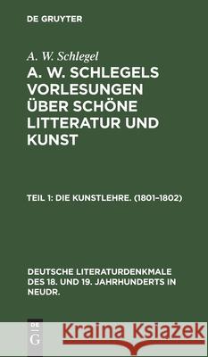Die Kunstlehre. (1801-1802) A W Schlegel, No Contributor 9783112354551 De Gruyter