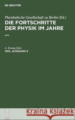 Die Fortschritte Der Physik Im Jahre .... 1853, Jahrgang 9 A Krönig, No Contributor 9783112374276 De Gruyter