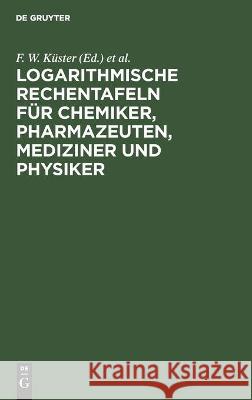 Logarithmische Rechentafeln Für Chemiker, Pharmazeuten, Mediziner Und Physiker A Thiel, No Contributor 9783112447932 De Gruyter
