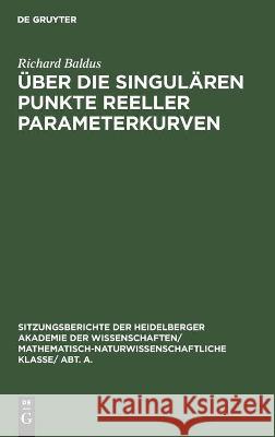 Über Die Singulären Punkte Reeller Parameterkurven Richard Baldus, A Krazer 9783112459331 De Gruyter