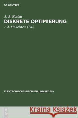 Diskrete Optimierung A A Korbut, J J Finkelstein 9783112546291 De Gruyter