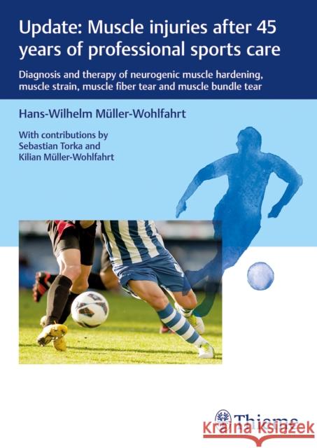 Update: Muscle Injuries After 45 Years of Professional Sports Care: Diagnosis and Therapy of Neurogenic Muscle Hardening, Muscle Strain, Muscle Fiber M 9783132443709 Thieme Medical Publishers