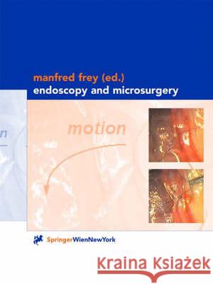 Endoscopy and Microsurgery Manfred Frey Manfred Frey M. Frey 9783211834398 Springer