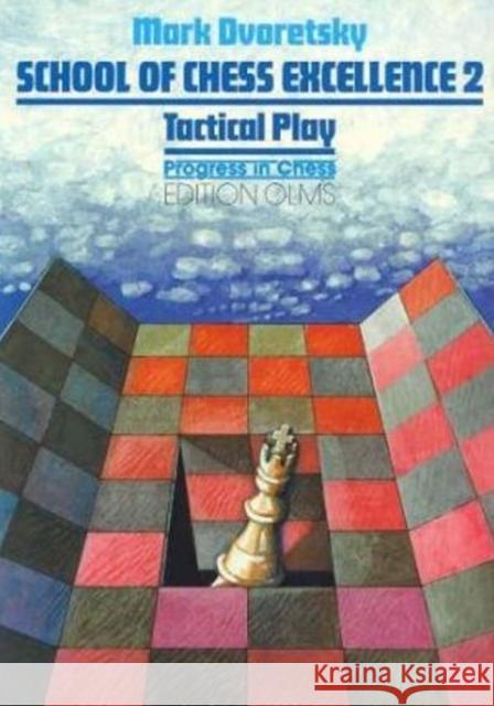 School of Chess Excellence 2: Tactical Play Mark Dvoretsky 9783283004170 Edition Olms