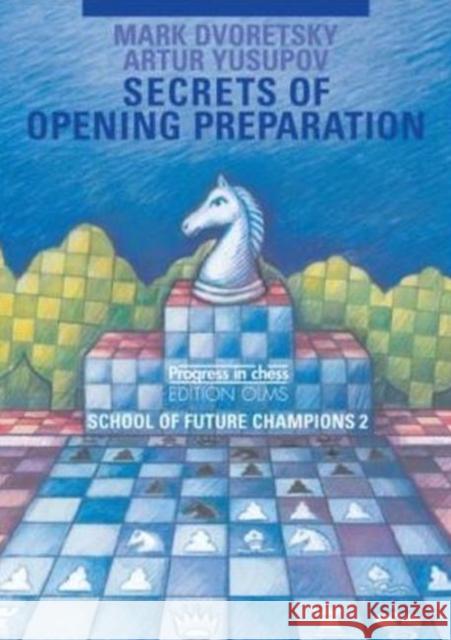 Secrets of Opening Preparation: School of Future Champions -- Volume 2 Mark Dvoretsky, Artur Yusupov, Ken Neat 9783283005160 Edition Olms