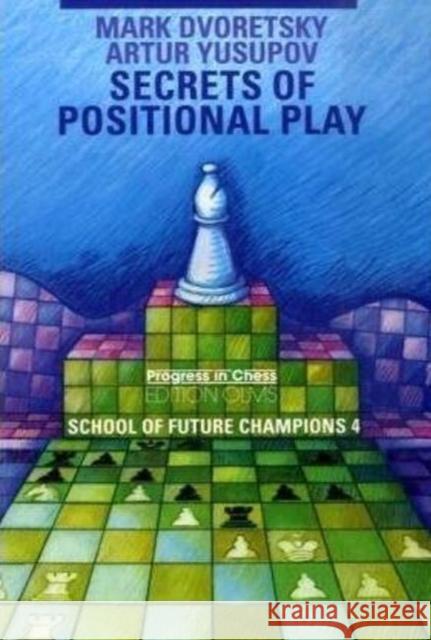 Secrets of Positional Play: School of Future Champions 4 Dvoretsky, Mark 9783283005184 EDITION OLMS