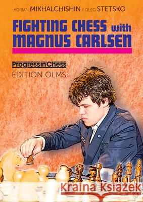 Fighting Chess with Magnus Carlsen Adrian Mikhalchishin, Oleg Stetsko, Ken Neat 9783283010201 Edition Olms