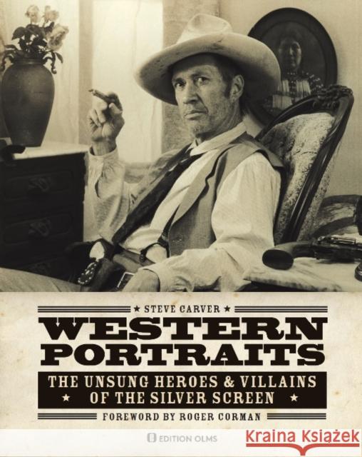 Western Portraits of Great Character Actors: The Unsung Heroes & Villains of the Silver Screen Steve Carver, C Courtney Joyner, Roger Corman, Stephen B. Armstrong 9783283012908 Edition Olms