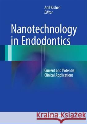 Nanotechnology in Endodontics: Current and Potential Clinical Applications Kishen, Anil 9783319135748 Springer
