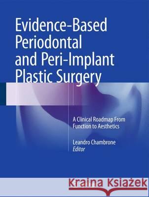 Evidence-Based Periodontal and Peri-Implant Plastic Surgery: A Clinical Roadmap from Function to Aesthetics Chambrone, Leandro 9783319139746 Springer