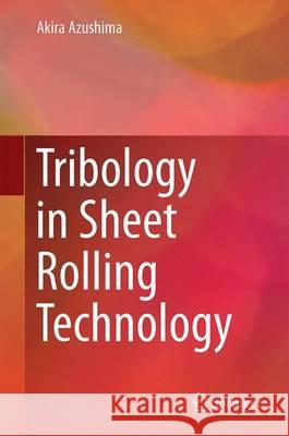 Tribology in Sheet Rolling Technology Akira Azushima 9783319172255 Springer