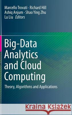 Big-Data Analytics and Cloud Computing: Theory, Algorithms and Applications Trovati, Marcello 9783319253114 Springer
