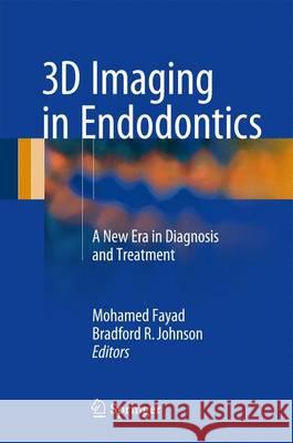 3D Imaging in Endodontics: A New Era in Diagnosis and Treatment Fayad, Mohamed 9783319314648 Springer