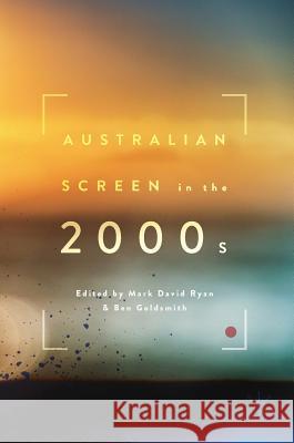 Australian Screen in the 2000s Mark Ryan Ben Goldsmith 9783319482989 Palgrave MacMillan