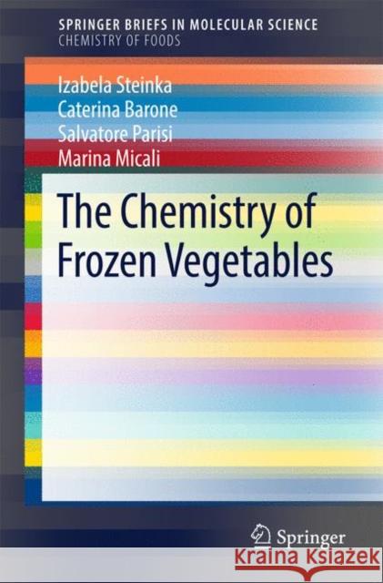 The Chemistry of Frozen Vegetables Izabela Steinka Caterina Barone Salvatore Parisi 9783319539300 Springer