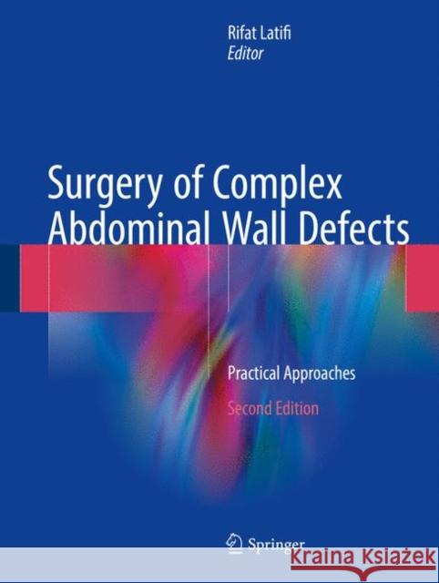 Surgery of Complex Abdominal Wall Defects: Practical Approaches Latifi, Rifat 9783319558677 Springer