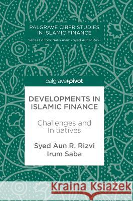 Developments in Islamic Finance: Challenges and Initiatives Rizvi, Syed Aun R. 9783319593418 Palgrave MacMillan