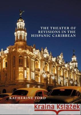 The Theater of Revisions in the Hispanic Caribbean Katherine Ford 9783319633800 Palgrave MacMillan