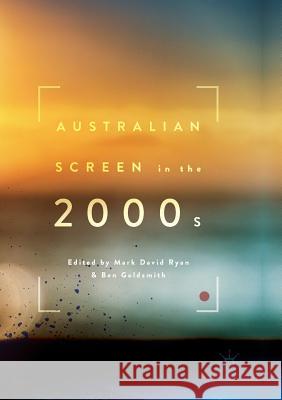 Australian Screen in the 2000s Mark David Ryan Ben Goldsmith 9783319839097 Palgrave MacMillan