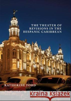 The Theater of Revisions in the Hispanic Caribbean Katherine Ford 9783319875408 Palgrave MacMillan