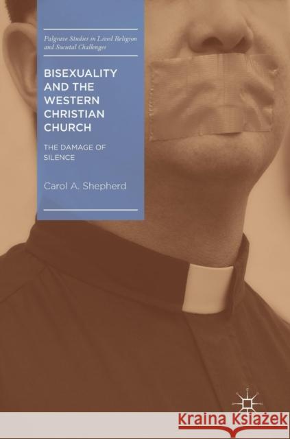 Bisexuality and the Western Christian Church: The Damage of Silence Shepherd, Carol A. 9783319946788 Palgrave Macmillan