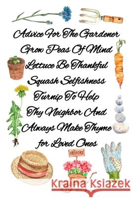 Advice For The Gardener Grow Peas Of Mind Lettuce Be Thankful Squash Selfishness Turnip To Help Thy Neighbor And Always Make Thyme for Loved Ones: Gar Joy Bloom 9783347153523 Infinityou