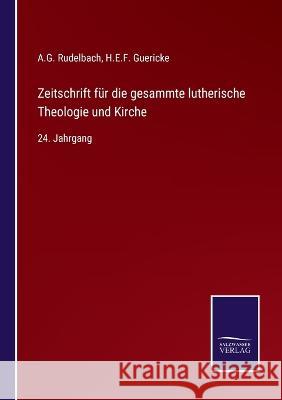 Zeitschrift für die gesammte lutherische Theologie und Kirche: 24. Jahrgang A G Rudelbach, H E F Guericke 9783375026240 Salzwasser-Verlag